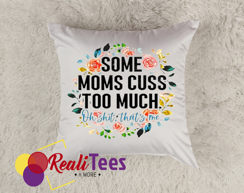 Pillow - Some Moms Cuss Too Much